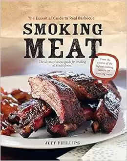 Smoking Meat: The Essential Guide To Real Barbecue